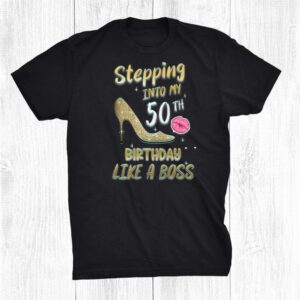 50th Birthday Stepping Into 50 Like A Boss Shirt