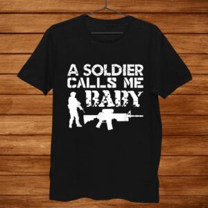 A Soldier Calls Me Baby Army Girlfriend Funny Shirt