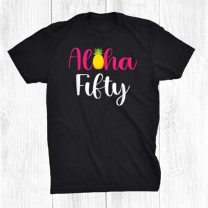 Aloha Fifty 50th Birthday Beach Party Celebration Funny Shirt