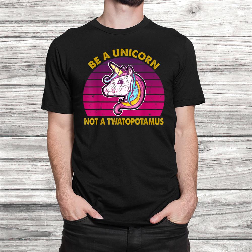 Be A Unicorn Not A Twatopotamus Retro Vintage Shirt