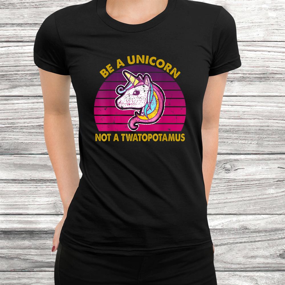 Be A Unicorn Not A Twatopotamus Retro Vintage Shirt