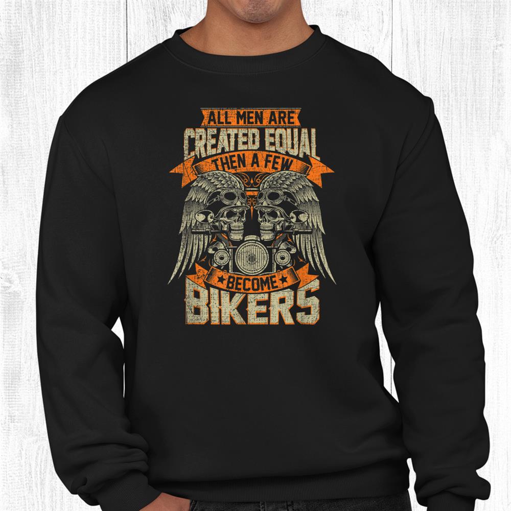 Biker Men Created Equal Some Become Bikers Grunge Motorcycle Shirt