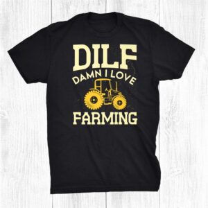 Dilf Damn I Love Farming Tractor Farmers Herd Livestock Farm Shirt