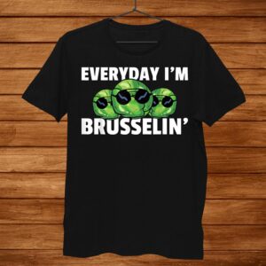 Everyday I'm Brusselin Gift For A Brussel Sprout Lover Shirt