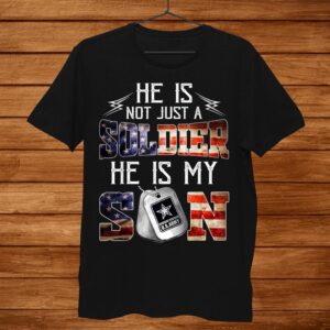 He Is Not A Soldier He Is My Son Proud Army Dad Shirt