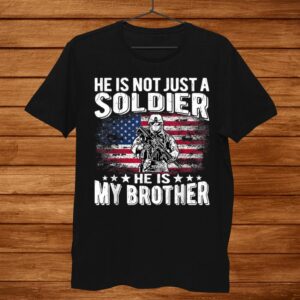 He Is Not Just A Soldier He Is My Brother Proud Army Sibling Shirt
