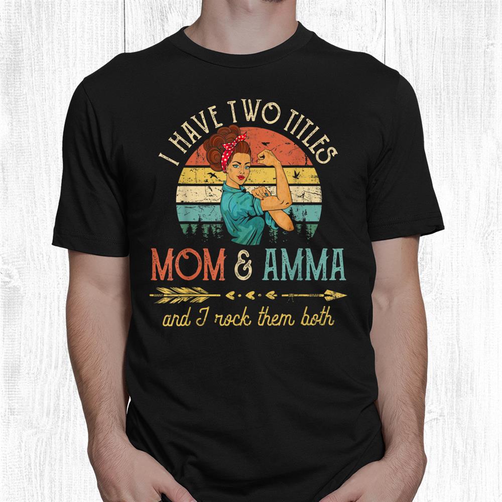 I Have Two Titles Mom And Amma Women Vintage Decor Grandma Shirt