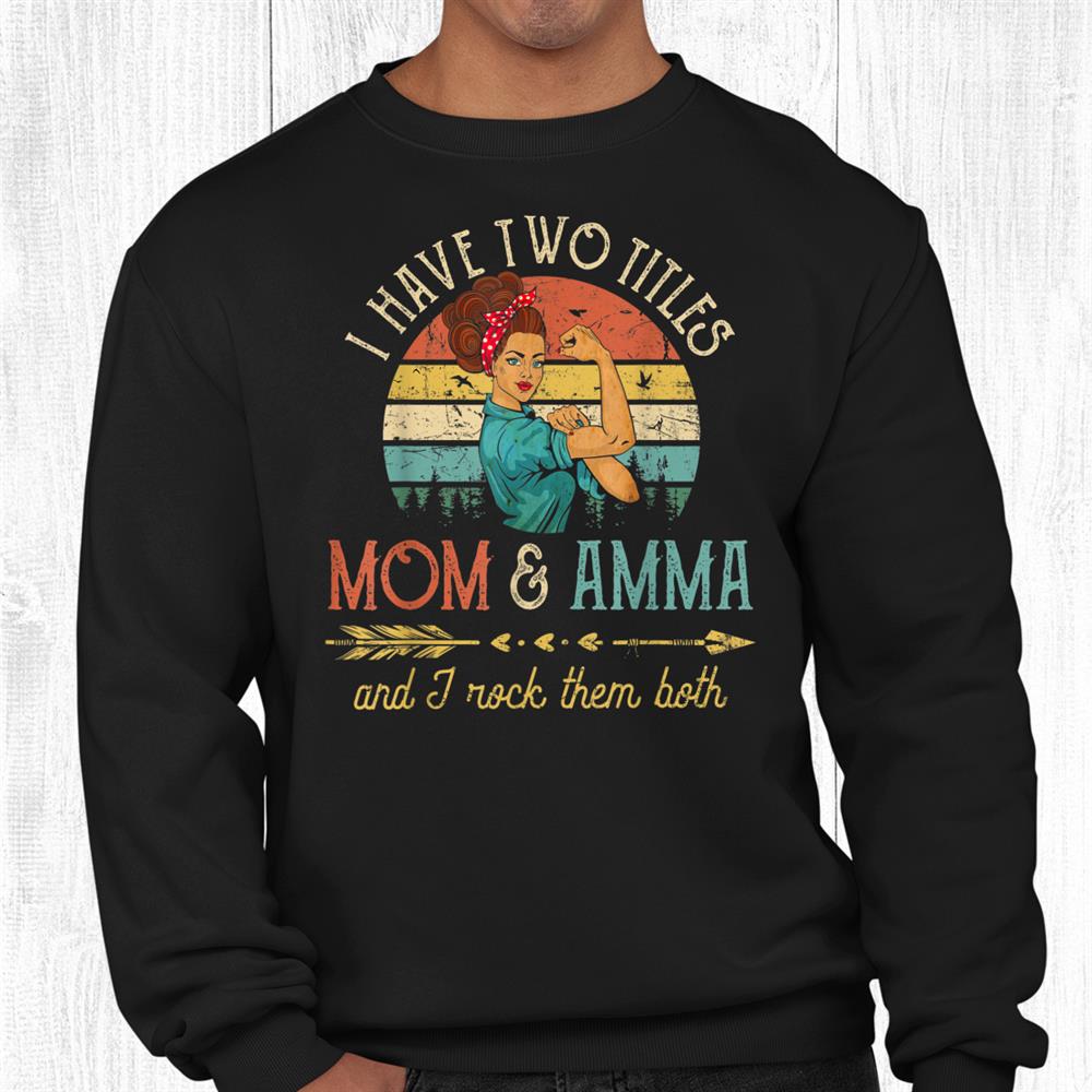 I Have Two Titles Mom And Amma Women Vintage Decor Grandma Shirt