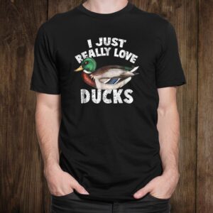 I Just Really Love Ducks Shirt Cute Mallard Duck Shirt