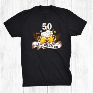 It My Beer Th Day Birthday Shirt 50th Funny Cheer And Beer Shirt