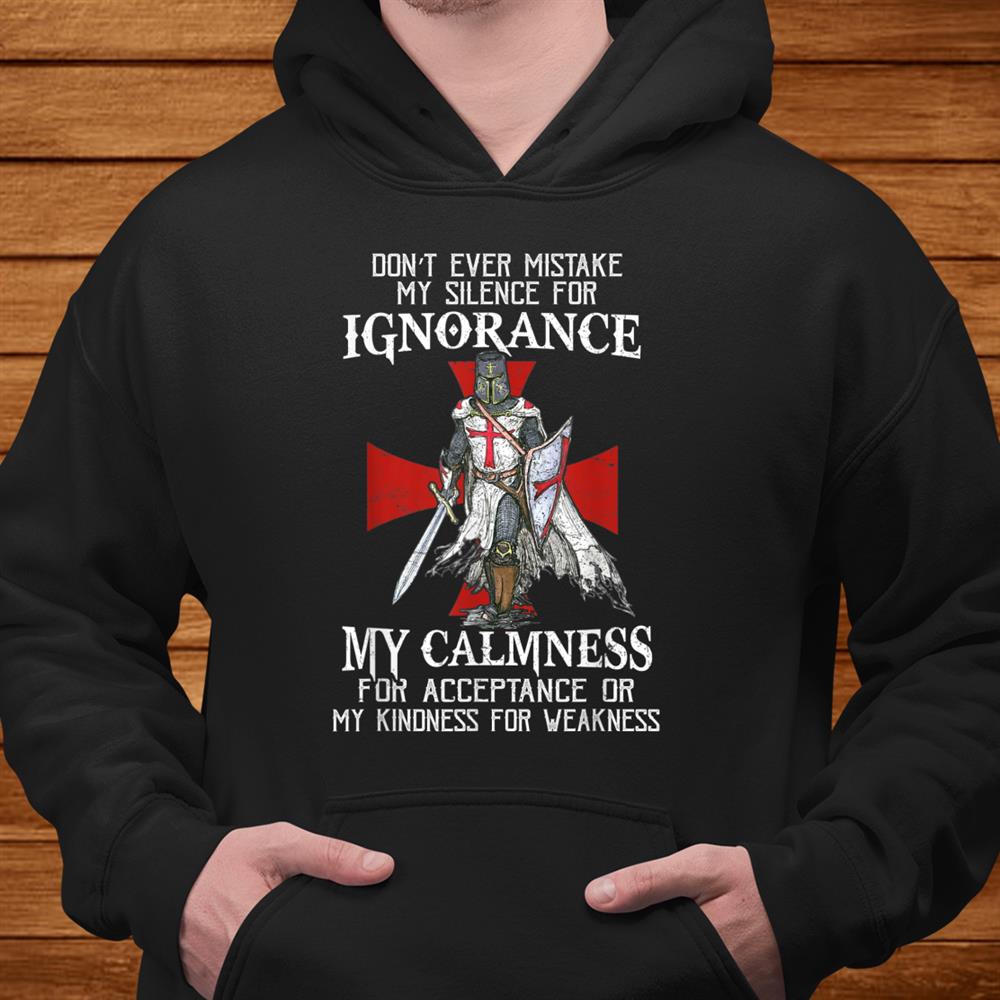 Knight Templar Warrior Men Never Mistake My Silence Shirt