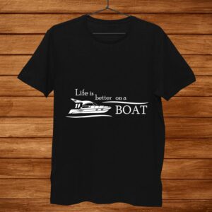 Life Is Better On A Boat Funny Boating Shirts For Men Men