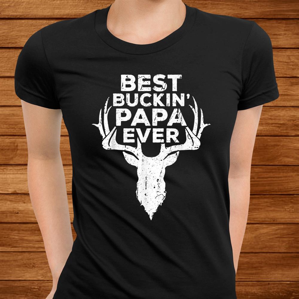 Best Buckin Papa Ever Shirt Deer Hunters Shirt