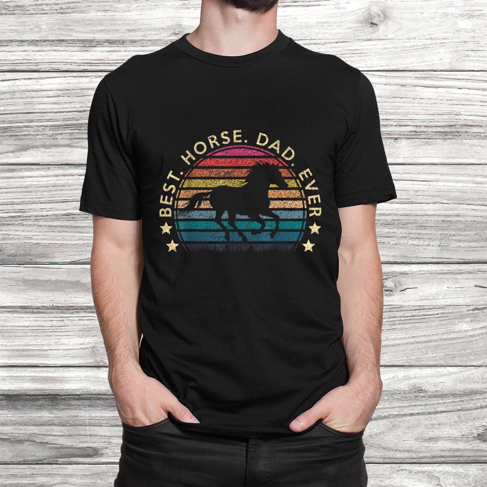 Best Horse Dad Ever Funny Horse Owner Shirt