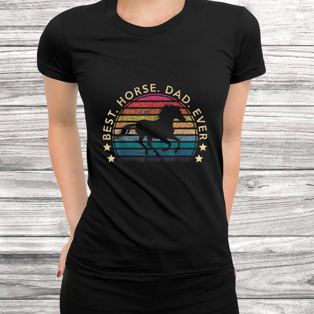 Best Horse Dad Ever Funny Horse Owner Shirt