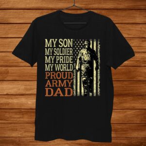 My Son Is A Soldier Proud Army Dad Military Father Shirt