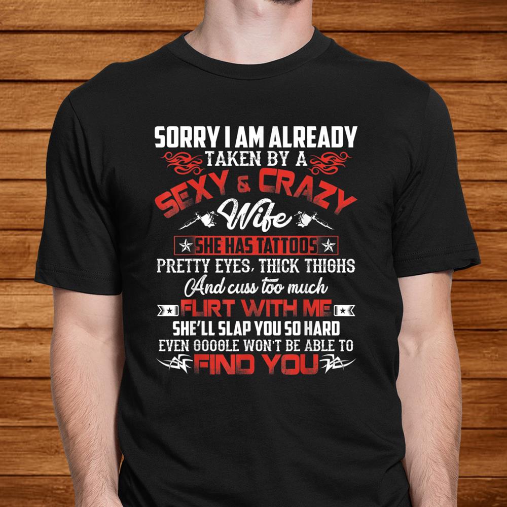 Sorry I Am Already Taken By A Sexy And Crazy Wife Shirt