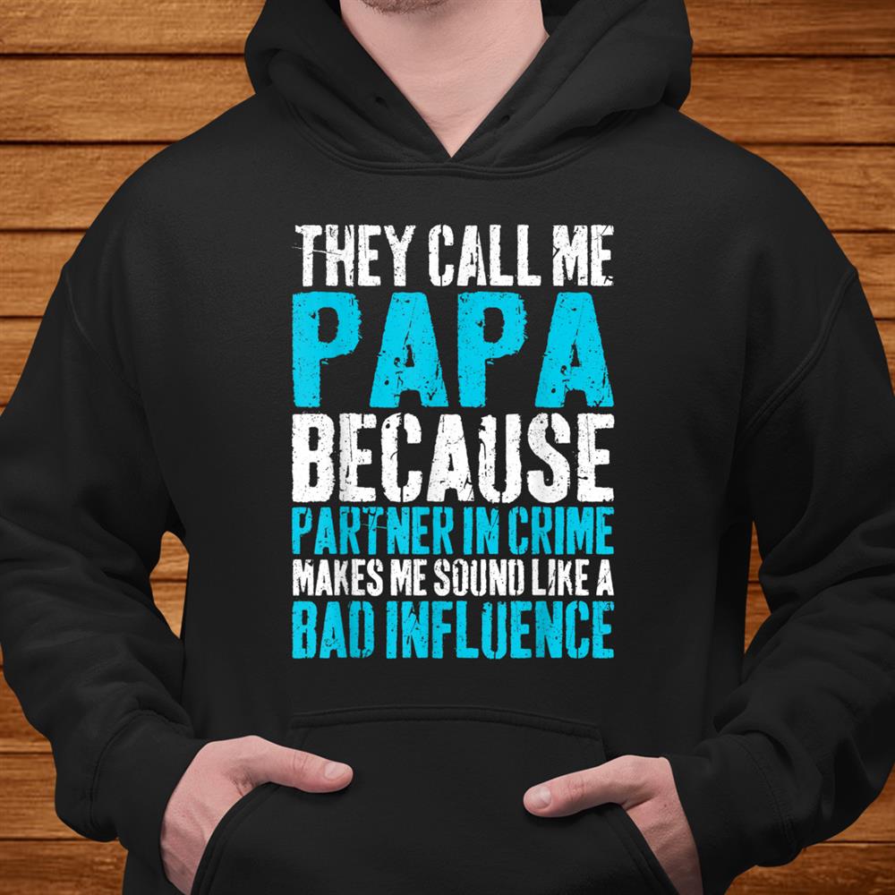 They Call Me Papa Because Partner In Crime Shirt