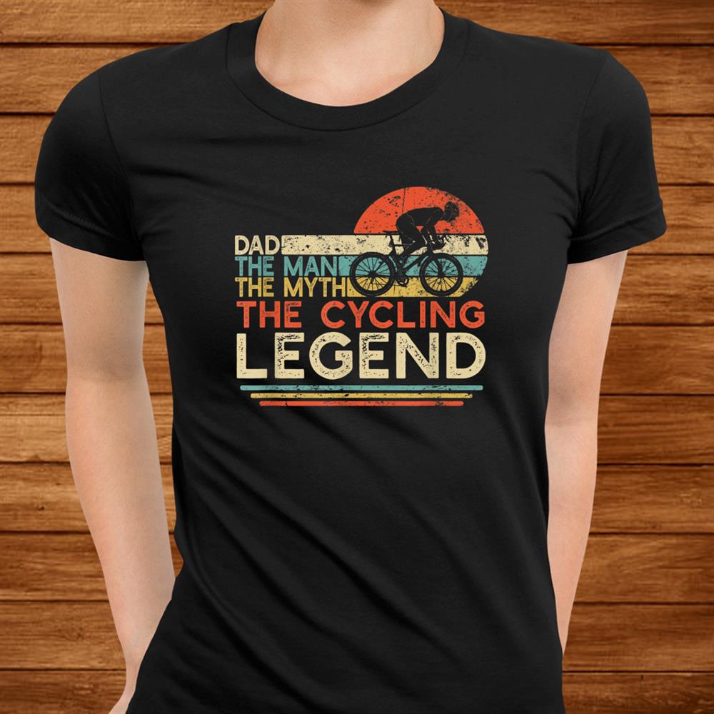 Cycling Dad The Man The Myth The Legend Cyclist Shirt