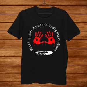 Mmiw Tee Missingand & Murdered Indigenous Shirt