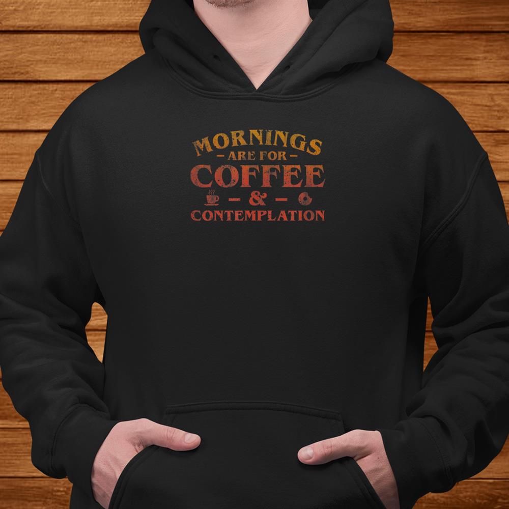 Mornings Are For Coffeeand & Contemplation Vintage Shirt