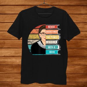 Never Underestimate The Power Of A Girl With Book Rbg Shirt