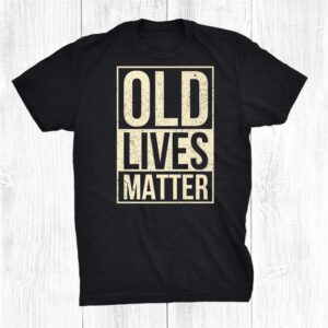 Old 50th Birthday Tshirt With Old Lives Matter Shirt