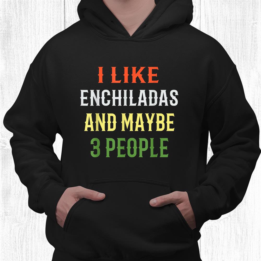 Retro Enchiladas Lover I Like Enchiladas And Maybe 3 People Shirt