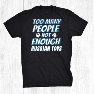 Russian Toy Breed Dog Owner Funny Antisocial Dog Lover Shirt