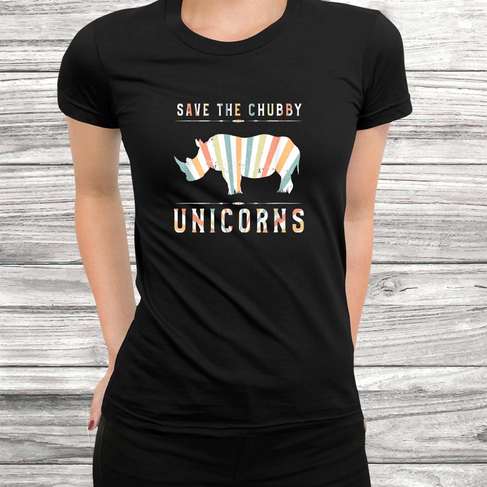 Save The Chubby Unicorns Awesome Vintageandretro Nature Shirt