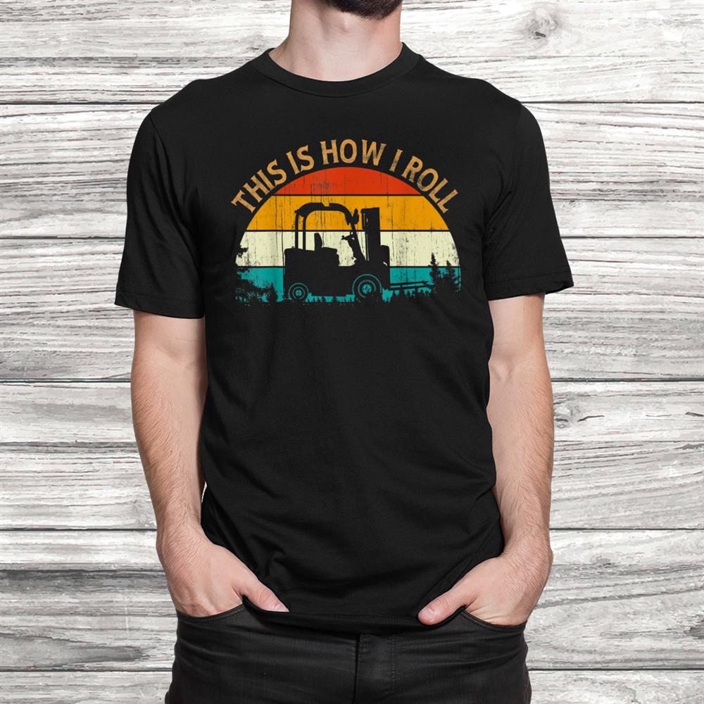 Vintage Retro Style This Is How I Roll Forklift Operator Shirt