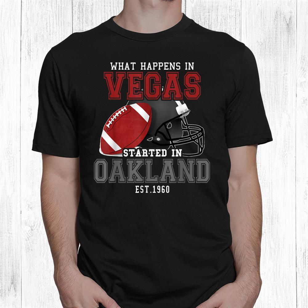 What Happens In Vegas Started In Oakland Clean Shirt