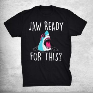 Jaw Ready For This Funny Shark Lover Ocean Wildlife Shirt