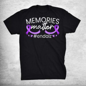 Memories Matter End Alz I Wear Purple Alzheimers Awareness Shirt