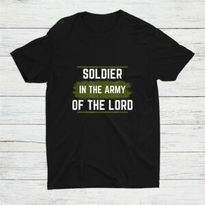 Inspirational Soldier In The Army Of The Lord Shirt