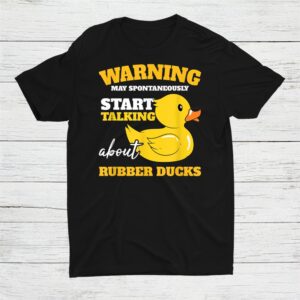 Warning May Talking About Rubber Ducks Bath Rubber Duckie Shirt