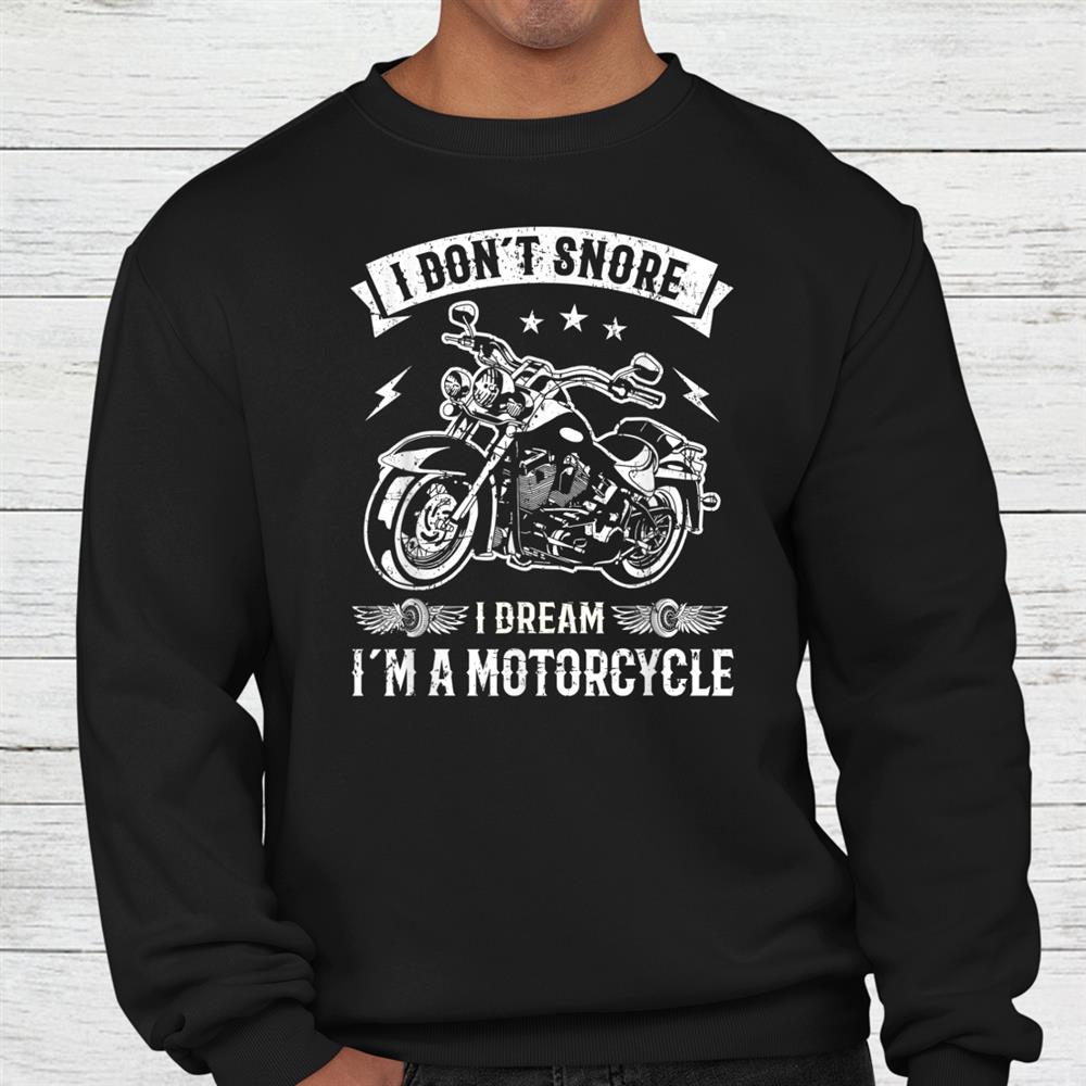 Biker I Don't Snore I Dream I'm A Motorcycle Shirt