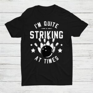 Funny Bowling I'm Quite Striking At Times Bowler Pun Shirt