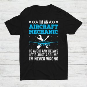 Let's Assume I'm Never Wrong Funny Aircraft Mechanic Shirt