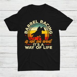 Barrel Racing Is Not An Event It´s A Way Of Life Shirt