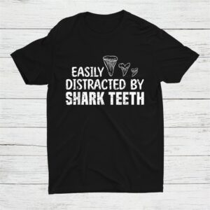 Easily Distracted By Shark Teeth Fossils Collector Shirt