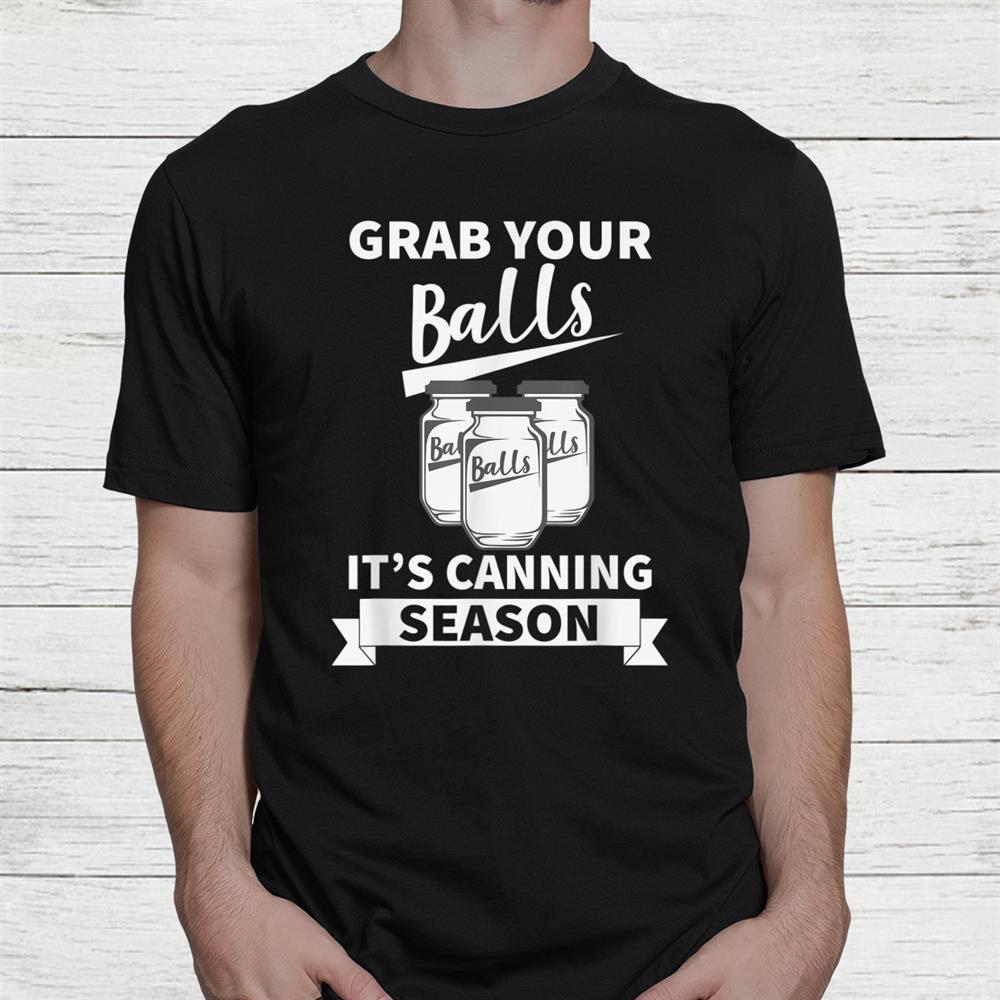 Grab Your Balls It’s Canning Season Retro T Shirt