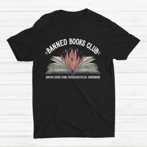 Banned Books Club Advocates For Intellectual Freedom Shirt