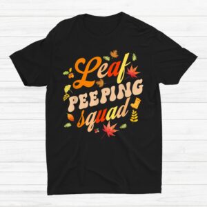 Fall Season Leaves Peeper Leaf Peeping Squad Shirt