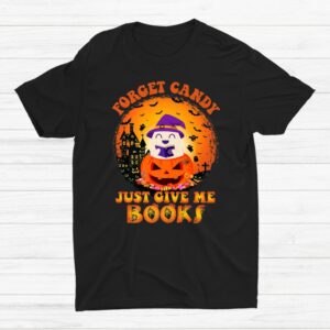 Forget Candy Just Gave Me Books Halloween Pumpkin Candy Shirt