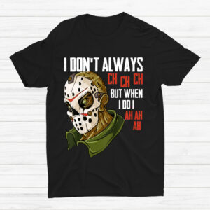 I Dont Always Ch Ch Ch Lazy Horror Movie Shirt