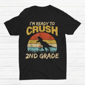 I'm Ready To Crush 2nd Grade Back To School Shirt