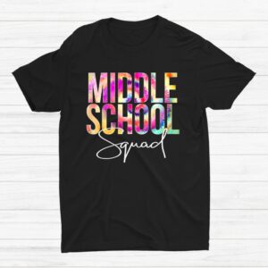 Middle School Squad Tie Dye Back To School Appreciation Shirt