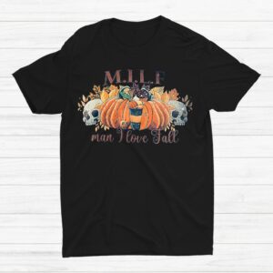 Milf Man I Love Fall Pumpkin Skull Fall Season Autumn Leaves Shirt