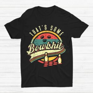 Thats Some Bowlshit Bowling Pun Bowler Shirt
